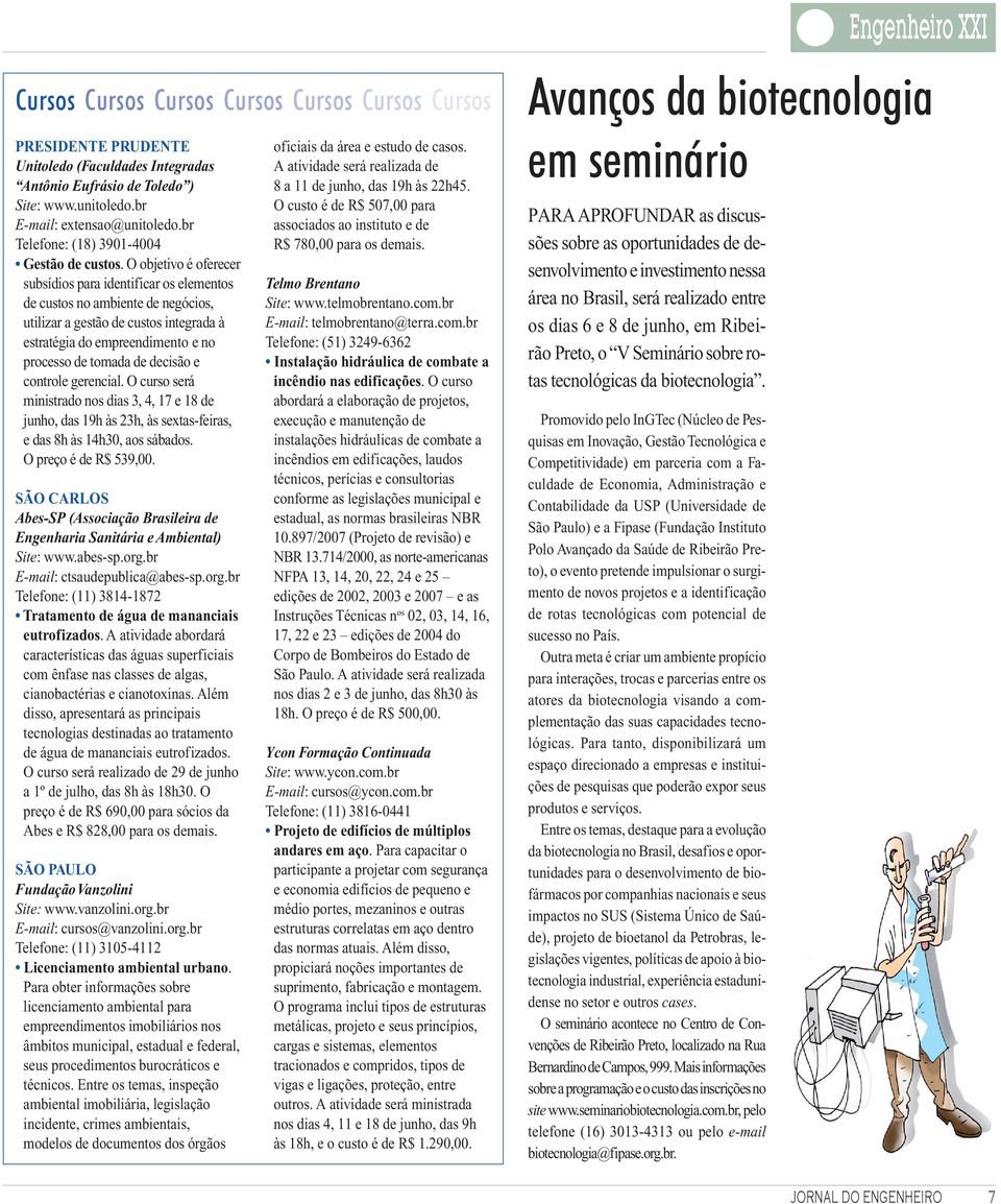 O objetivo é oferecer subsídios para identificar os elementos de custos no ambiente de negócios, utilizar a gestão de custos integrada à estratégia do empreendimento e no processo de tomada de