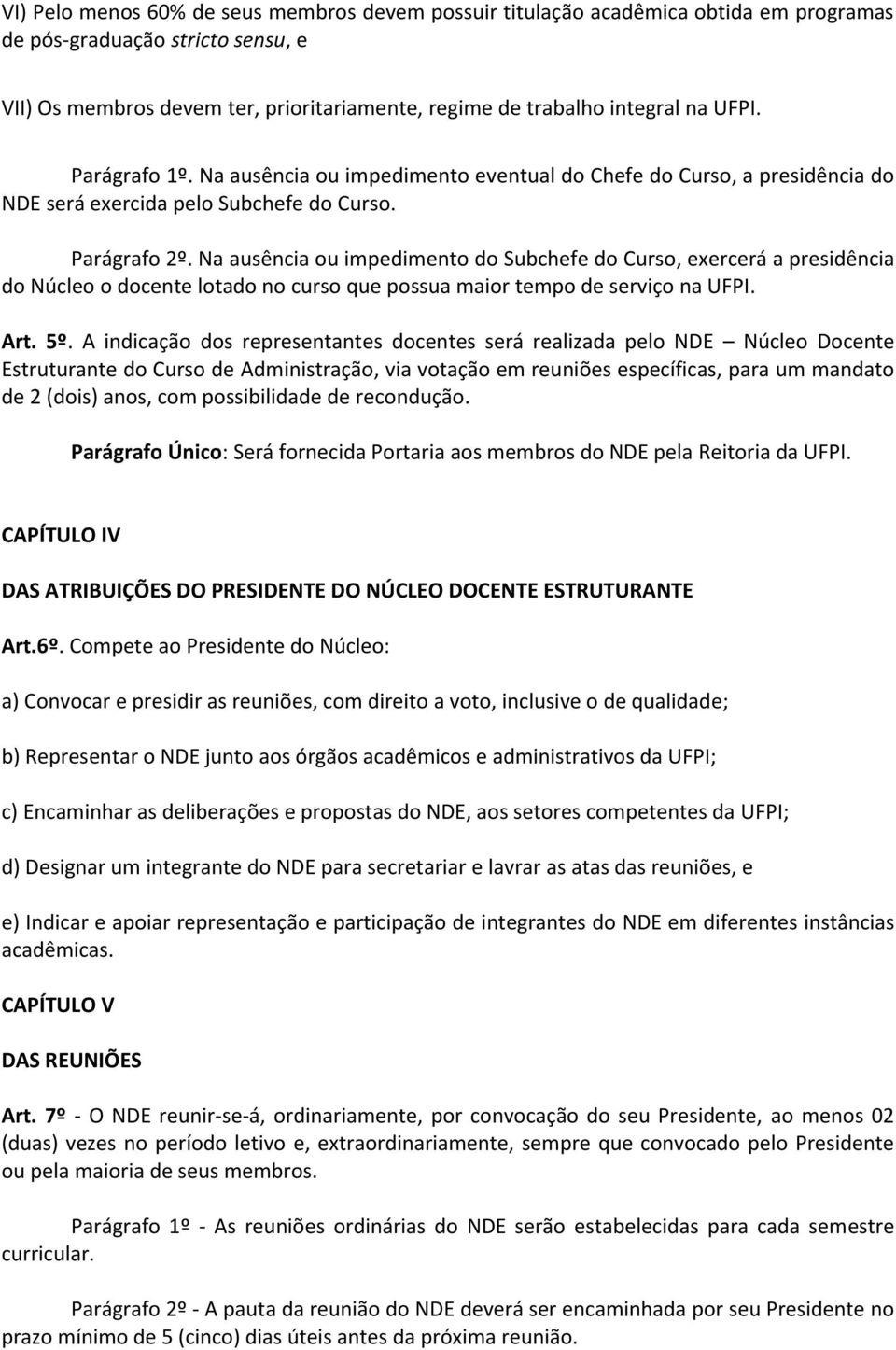 Na ausência ou impedimento do Subchefe do Curso, exercerá a presidência do Núcleo o docente lotado no curso que possua maior tempo de serviço na UFPI. Art. 5º.