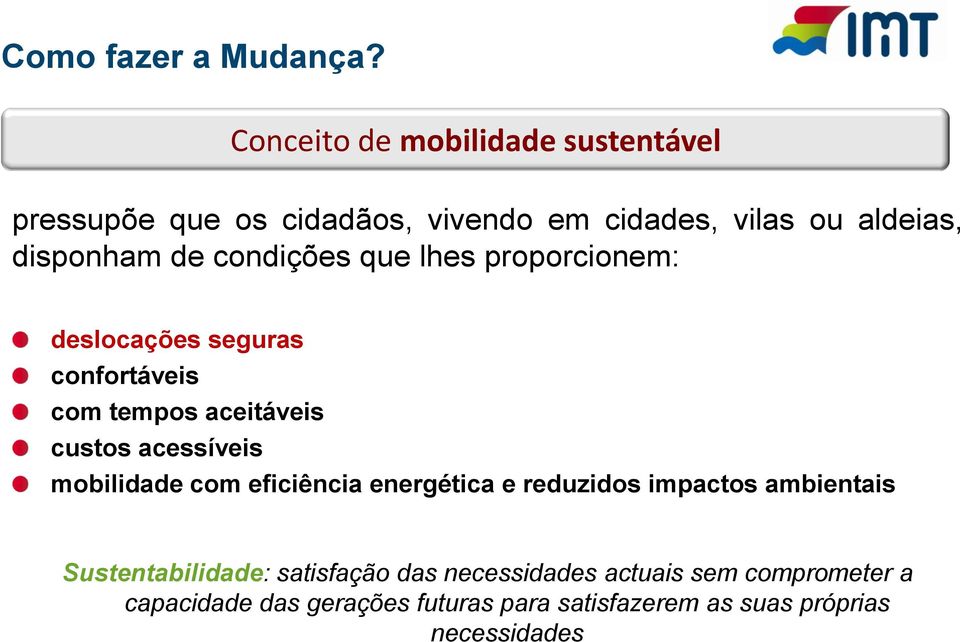 condições que lhes proporcionem: deslocações seguras confortáveis com tempos aceitáveis custos acessíveis