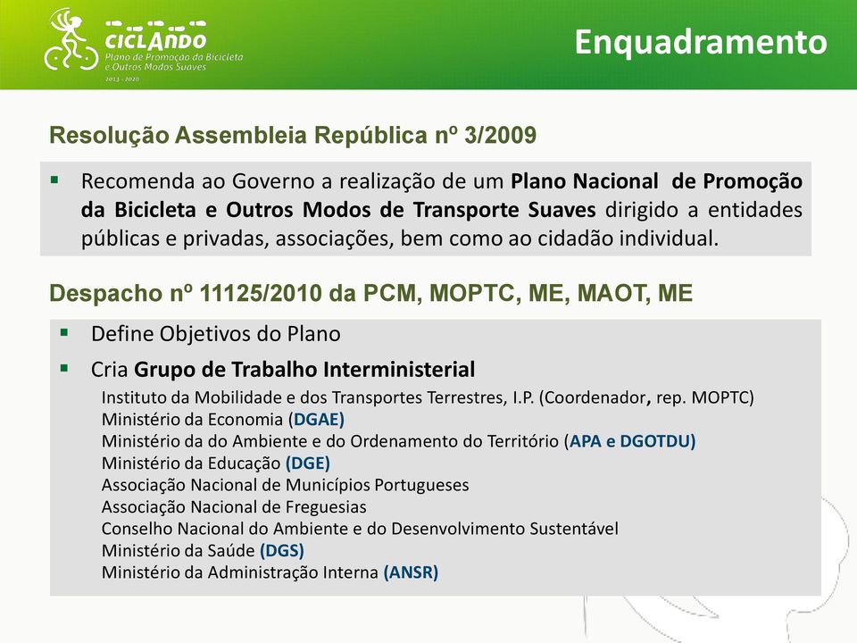 Despacho nº 11125/2010 da PCM, MOPTC, ME, MAOT, ME Define Objetivos do Plano Cria Grupo de Trabalho Interministerial Instituto da Mobilidade e dos Transportes Terrestres, I.P. (Coordenador, rep.