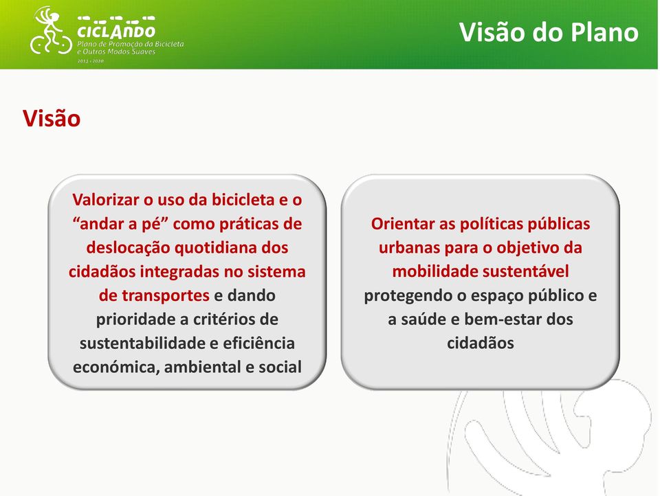 sustentabilidade e eficiência económica, ambiental e social Orientar as políticas públicas