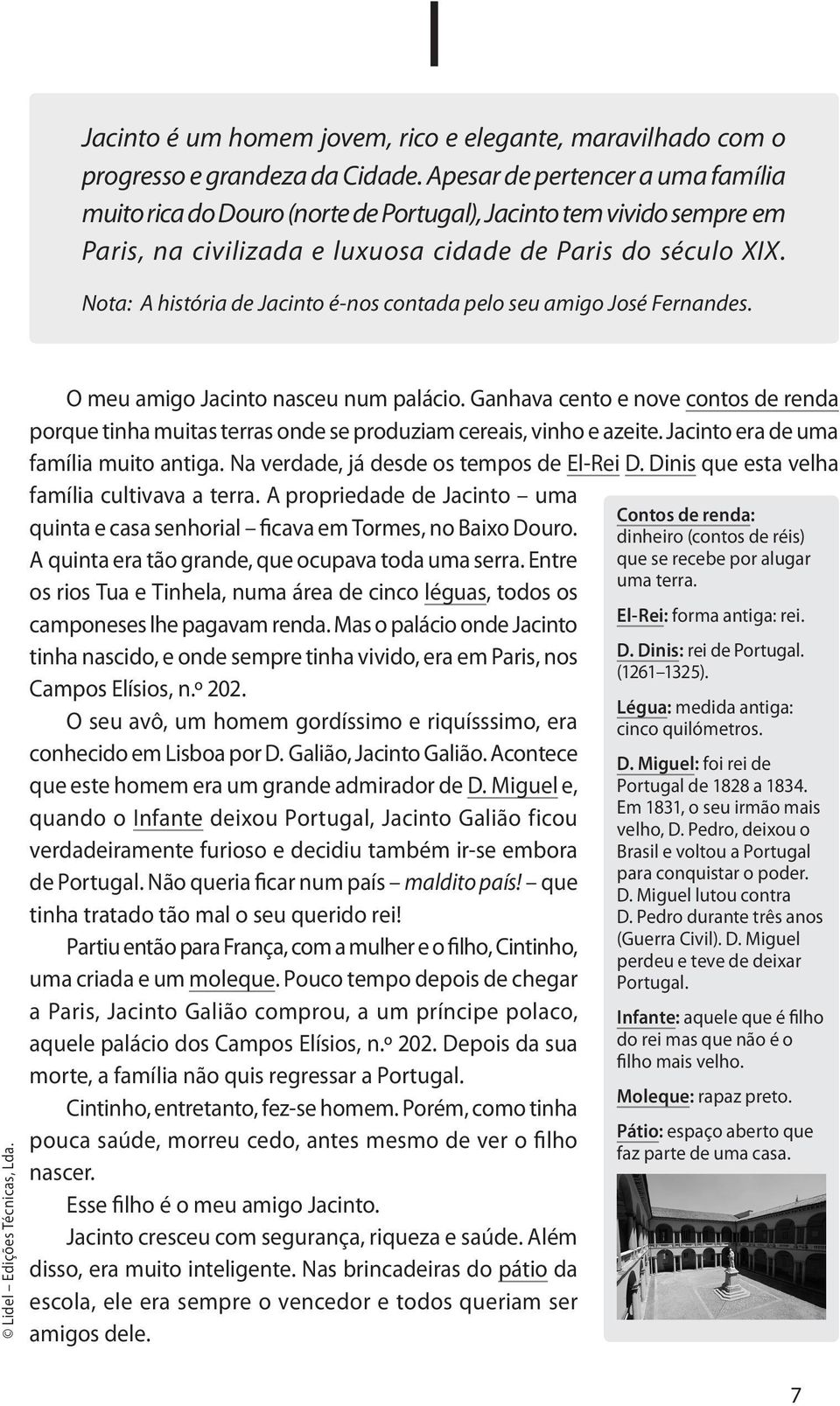 Nota: A história de Jacinto é-nos contada pelo seu amigo José Fernandes. O meu amigo Jacinto nasceu num palácio.