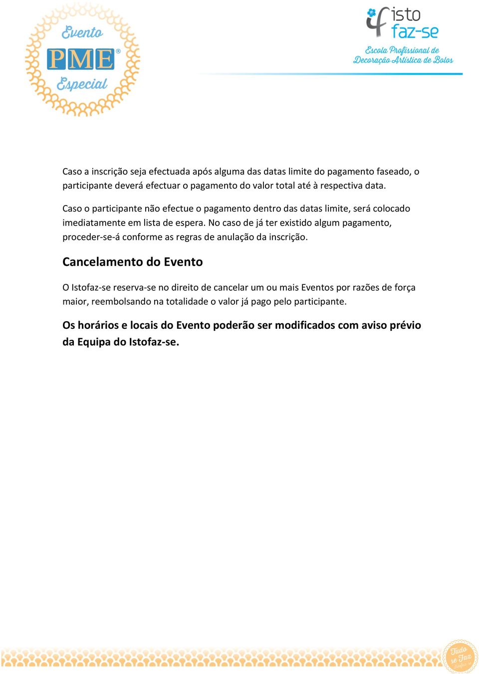 No caso de já ter existido algum pagamento, proceder- se- á conforme as regras de anulação da inscrição.