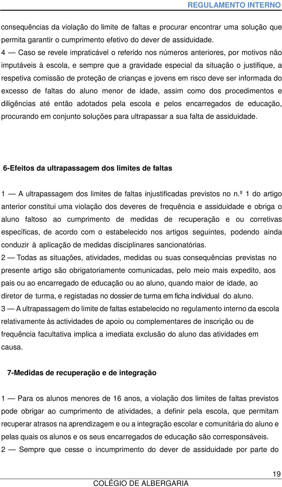 crianças e jovens em risco deve ser informada do excesso de faltas do aluno menor de idade, assim como dos procedimentos e diligências até então adotados pela escola e pelos encarregados de educação,