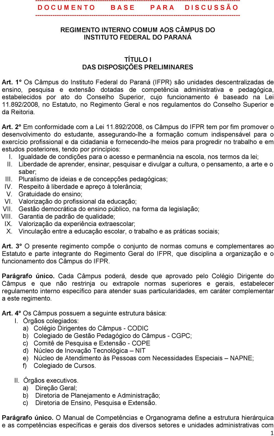 Art. 1 Os Câmpus do Instituto Federal do Paraná (IFPR) são unidades descentralizadas de ensino, pesquisa e extensão dotadas de competência administrativa e pedagógica, estabelecidos por ato do