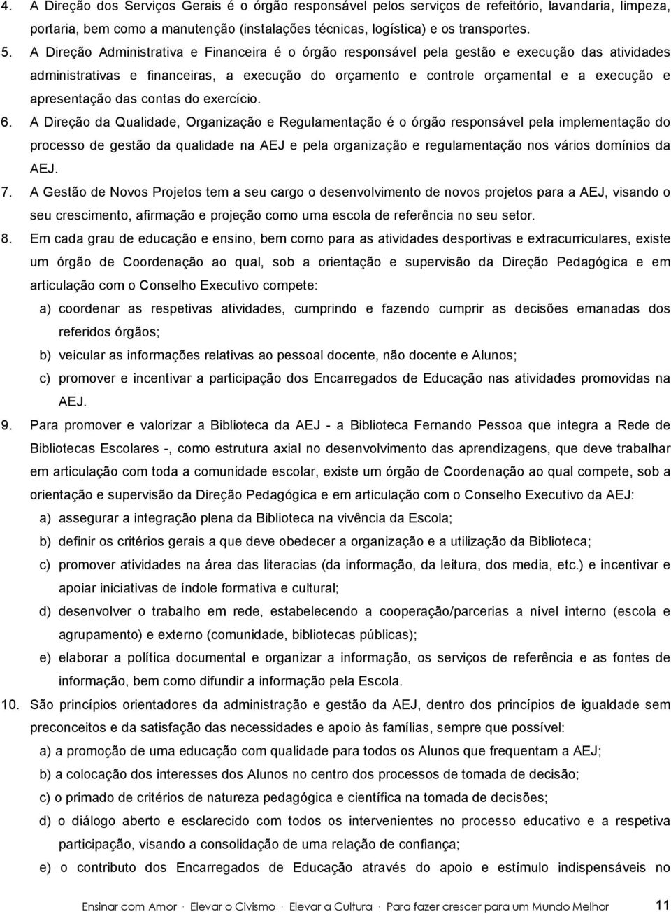 apresentação das contas do exercício. 6.