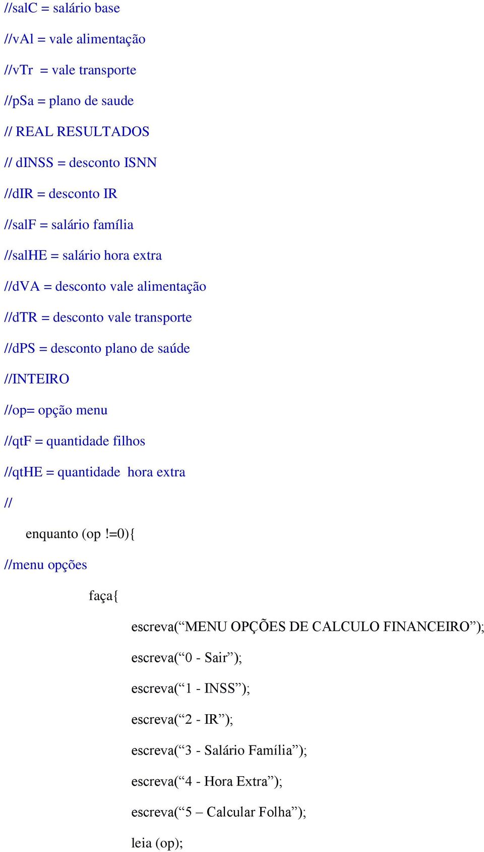 //INTEIRO //op= opção menu //qtf = quantidade filhos //qthe = quantidade hora extra // enquanto (op!