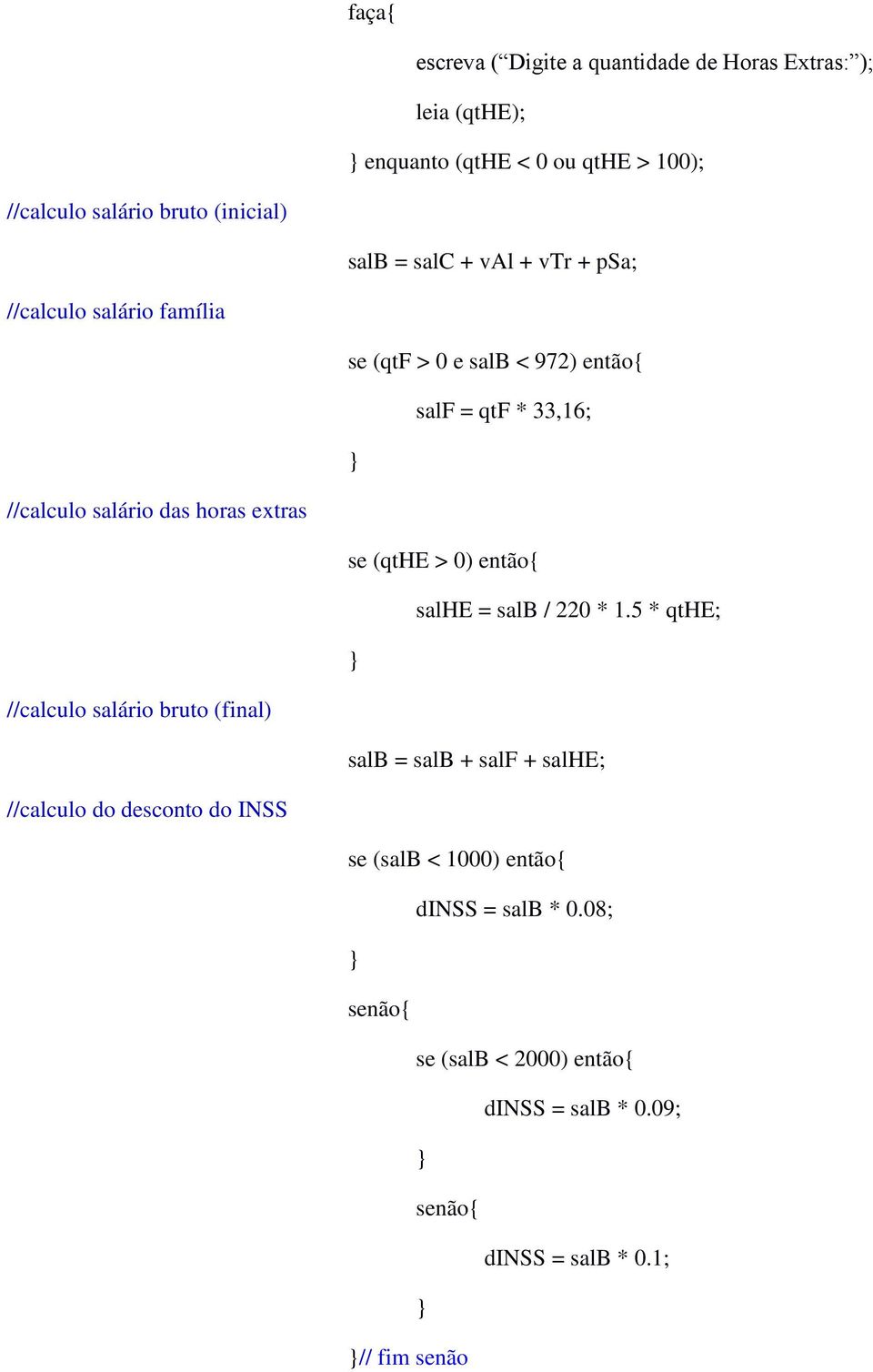 horas extras se (qthe > 0) então{ salhe = salb / 220 * 1.