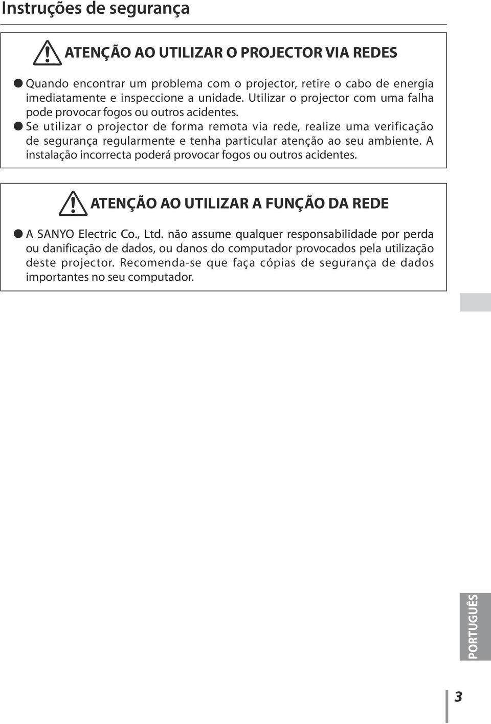 Se utilizar o projector de forma remota via rede, realize uma verificação de segurança regularmente e tenha particular atenção ao seu ambiente.