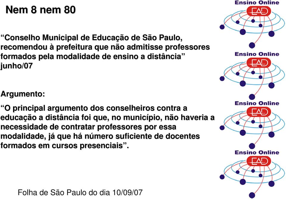 a educação a distância foi que, no município, não haveria a necessidade de contratar professores por essa