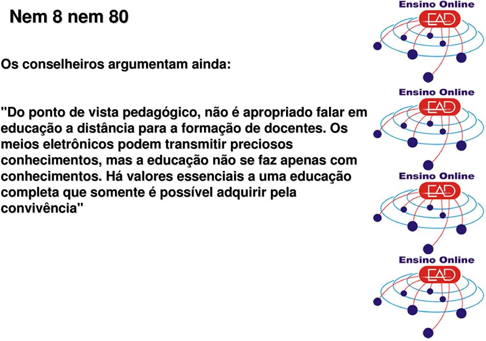 Os meios eletrônicos podem transmitir preciosos conhecimentos, mas a educação não se faz