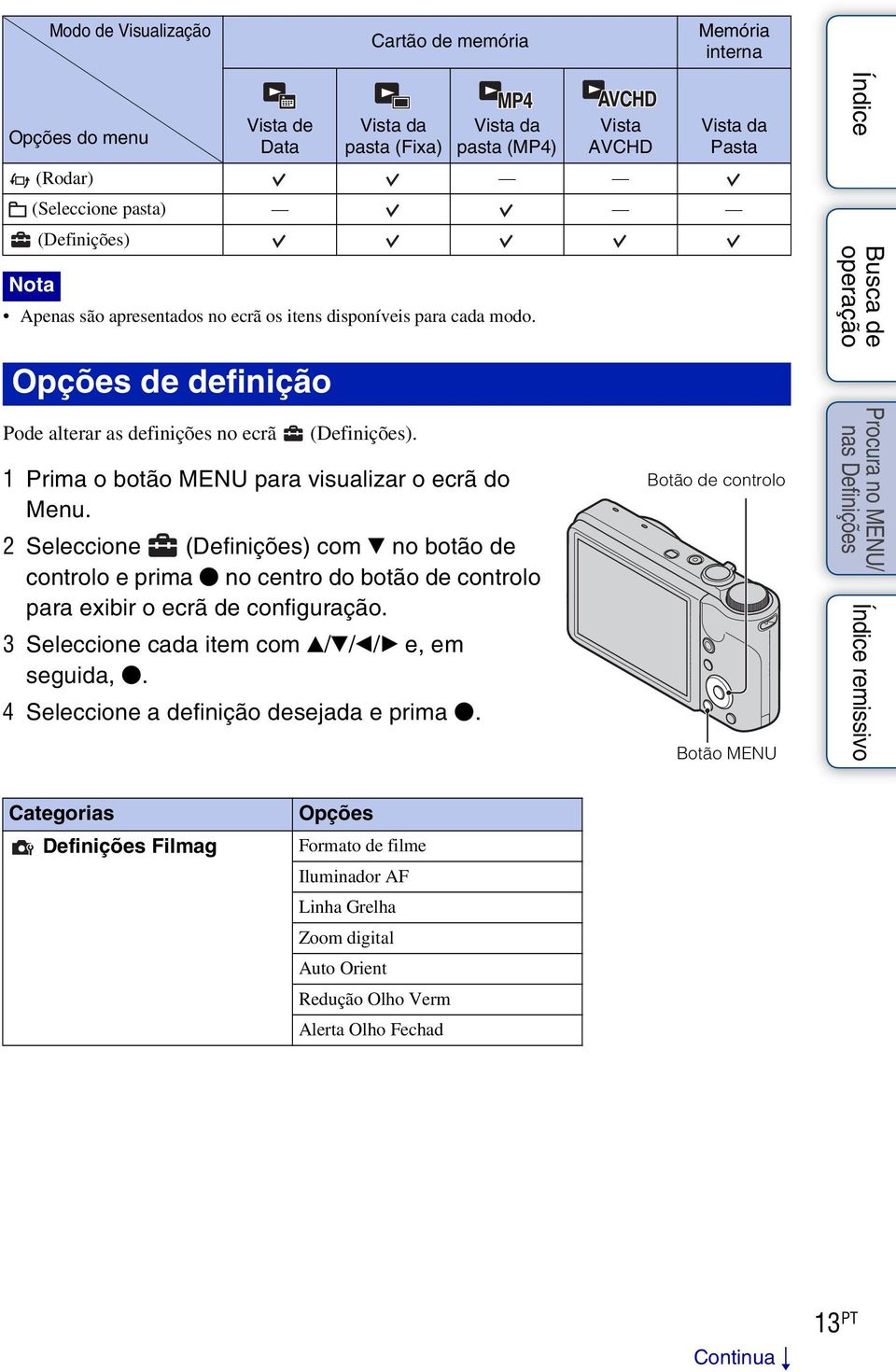 2 Seleccione (Definições) com V no botão de controlo e prima z no centro do botão de controlo para exibir o ecrã de configuração. 3 Seleccione cada item com v/v/b/b e, em seguida, z.