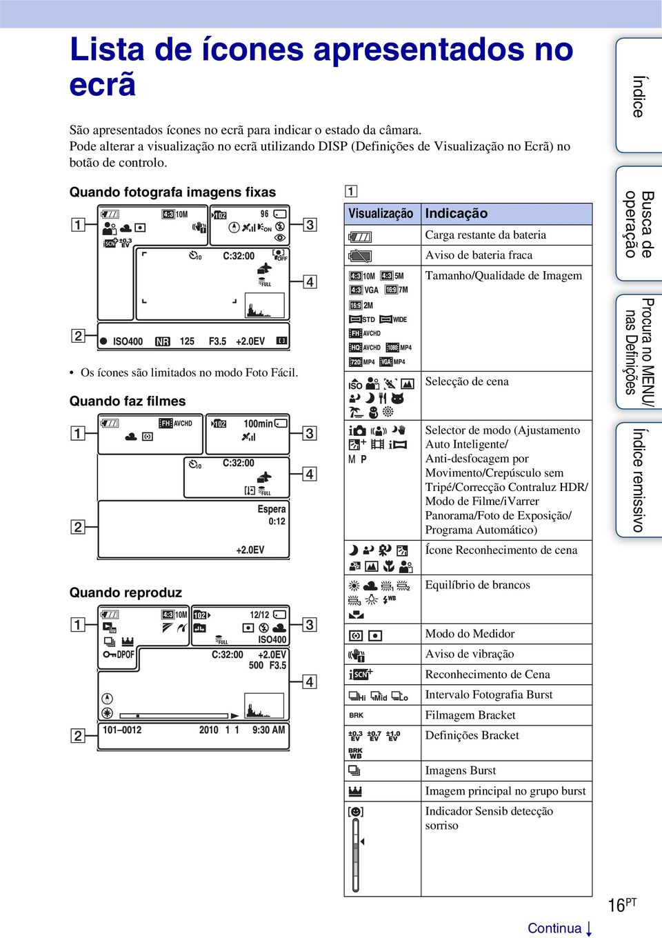 Quando fotografa imagens fixas A Visualização Indicação Carga restante da bateria Aviso de bateria fraca Tamanho/Qualidade de Imagem Os ícones são limitados no modo Foto Fácil.