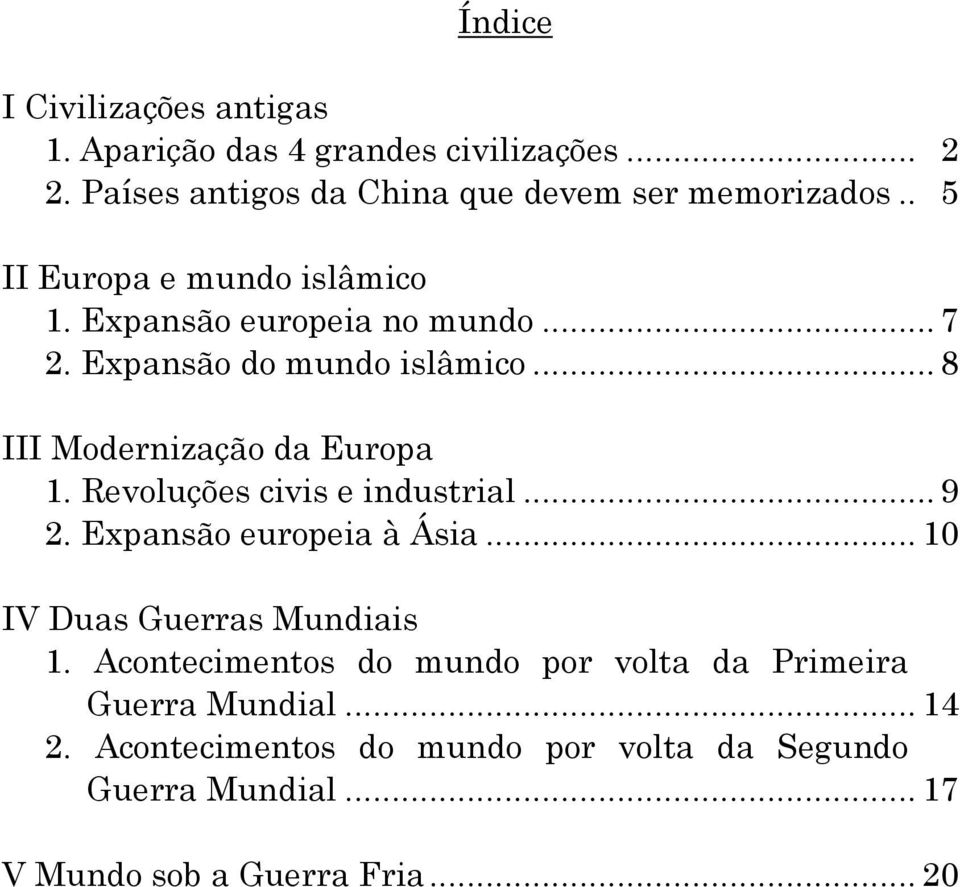Revoluções civis e industrial... 9 2. Expansão europeia à Ásia... 10 IV Duas Guerras Mundiais 1.