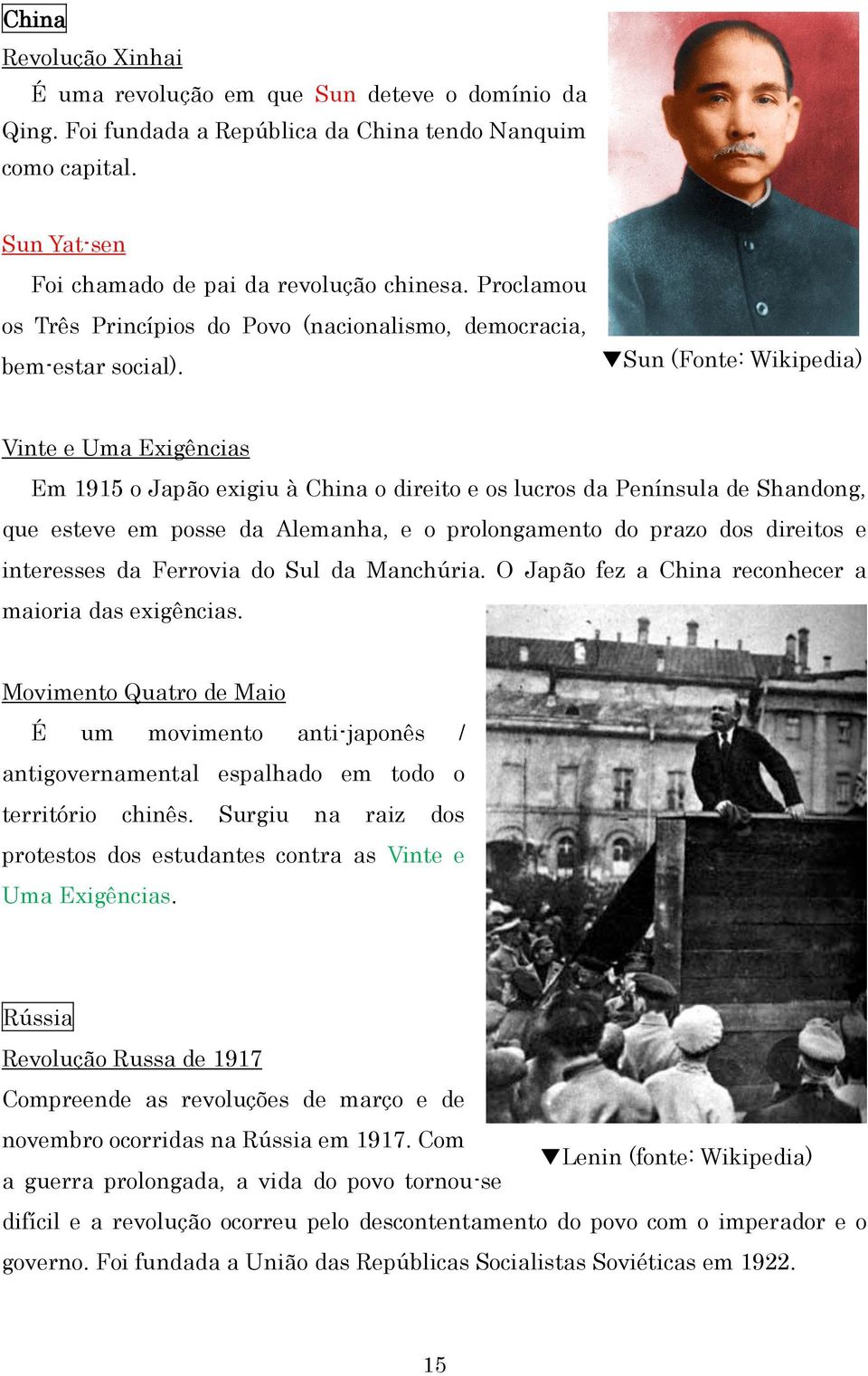 Sun (Fonte: Wikipedia) Vinte e Uma Exigências Em 1915 o Japão exigiu à China o direito e os lucros da Península de Shandong, que esteve em posse da Alemanha, e o prolongamento do prazo dos direitos e