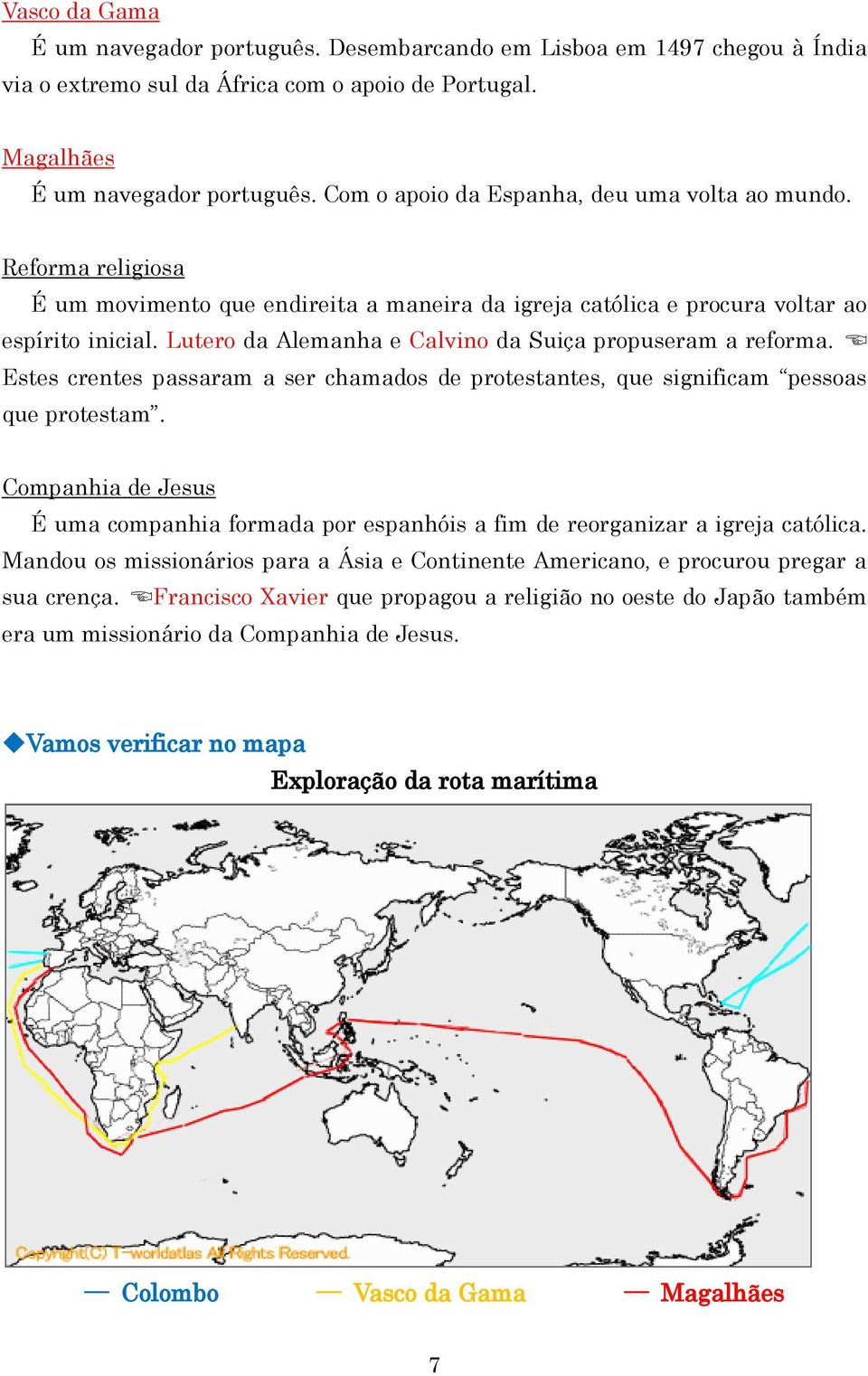 Lutero da Alemanha e Calvino da Suiça propuseram a reforma. Estes crentes passaram a ser chamados de protestantes, que significam pessoas que protestam.