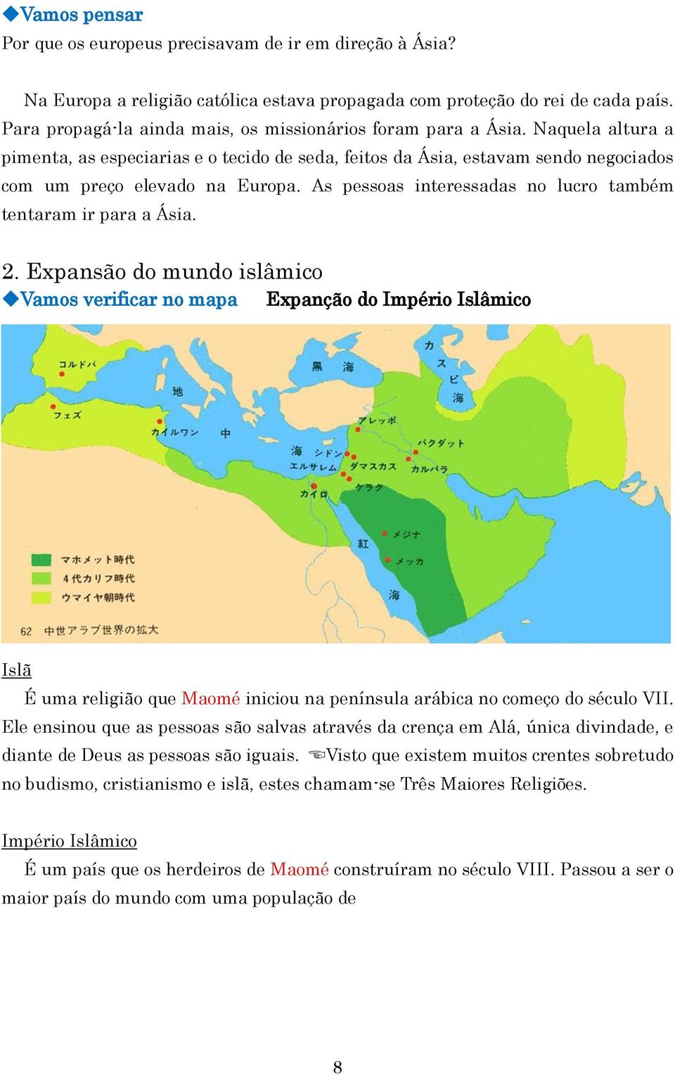 As pessoas interessadas no lucro também tentaram ir para a Ásia. 2.