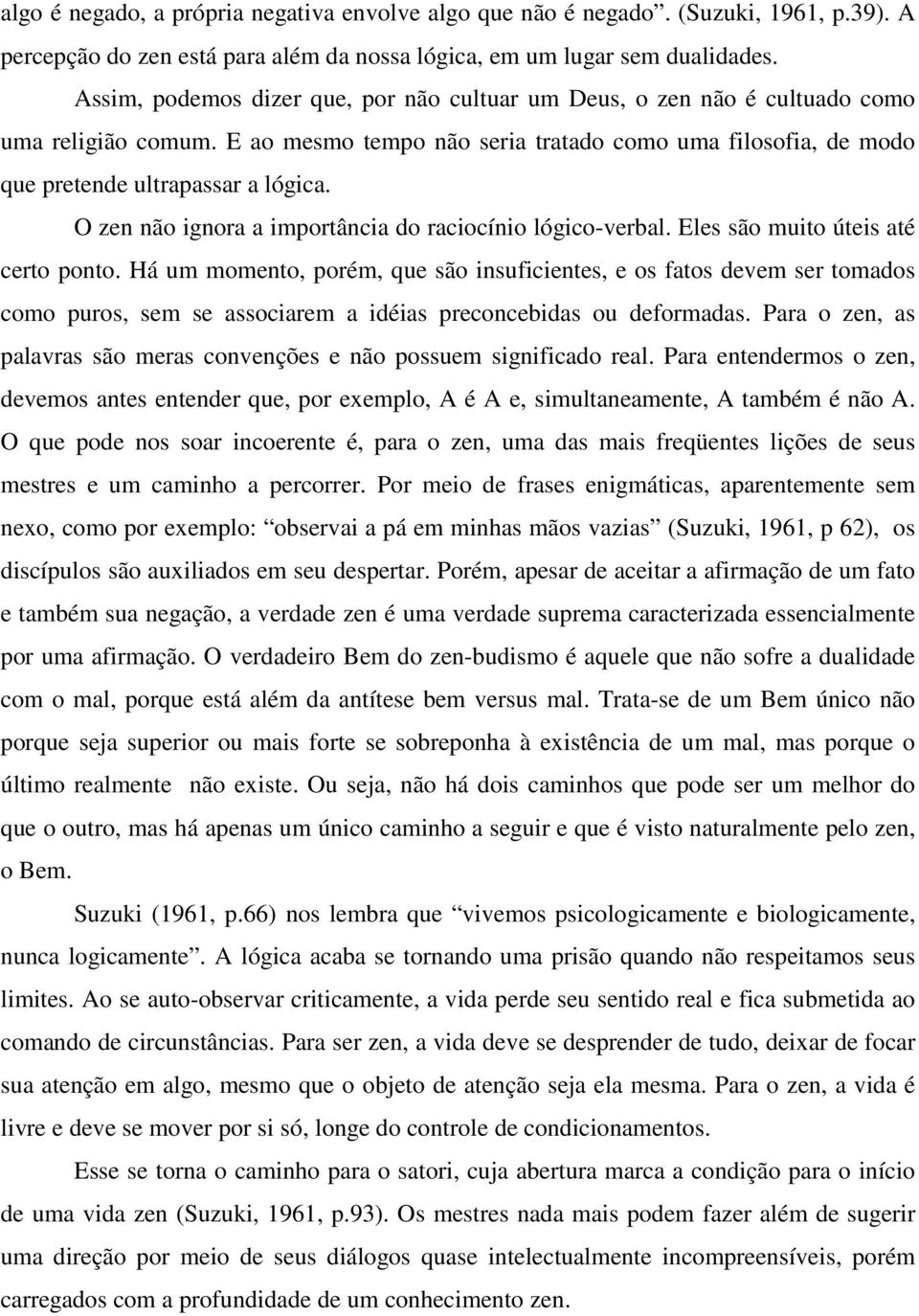 O zen não ignora a importância do raciocínio lógico-verbal. Eles são muito úteis até certo ponto.