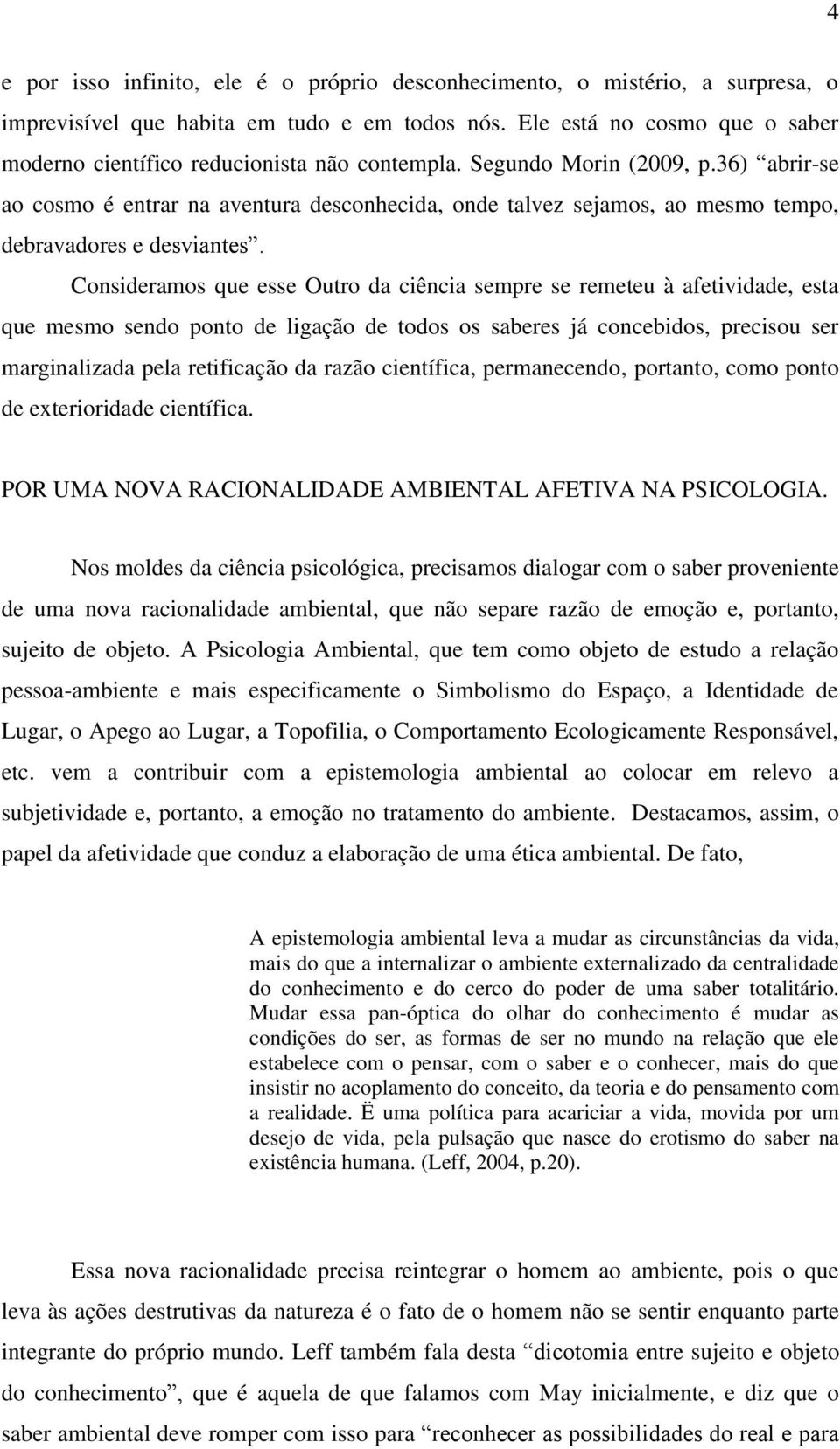 36) abrir-se ao cosmo é entrar na aventura desconhecida, onde talvez sejamos, ao mesmo tempo, debravadores e desviantes.