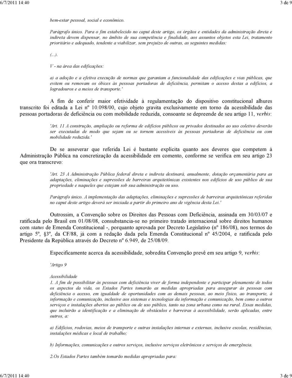 tratamento prioritário e adequado, tendente a viabilizar, sem prejuízo de outras, as seguintes medidas: (...).