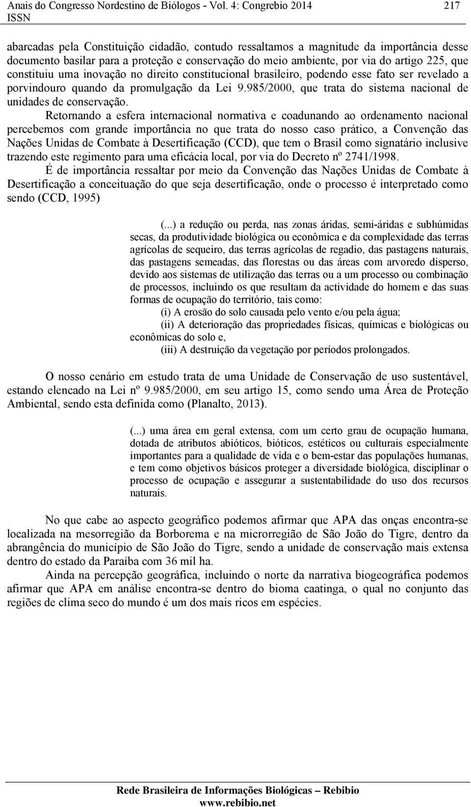 225, que constituiu uma inovação no direito constitucional brasileiro, podendo esse fato ser revelado a porvindouro quando da promulgação da Lei 9.