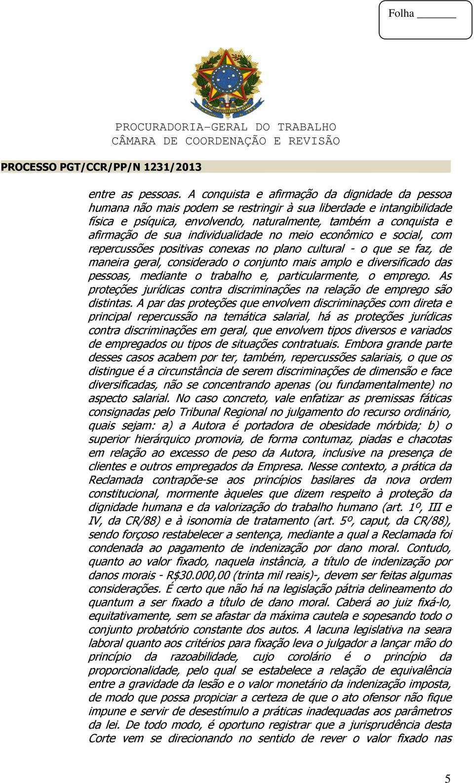 individualidade no meio econômico e social, com repercussões positivas conexas no plano cultural - o que se faz, de maneira geral, considerado o conjunto mais amplo e diversificado das pessoas,