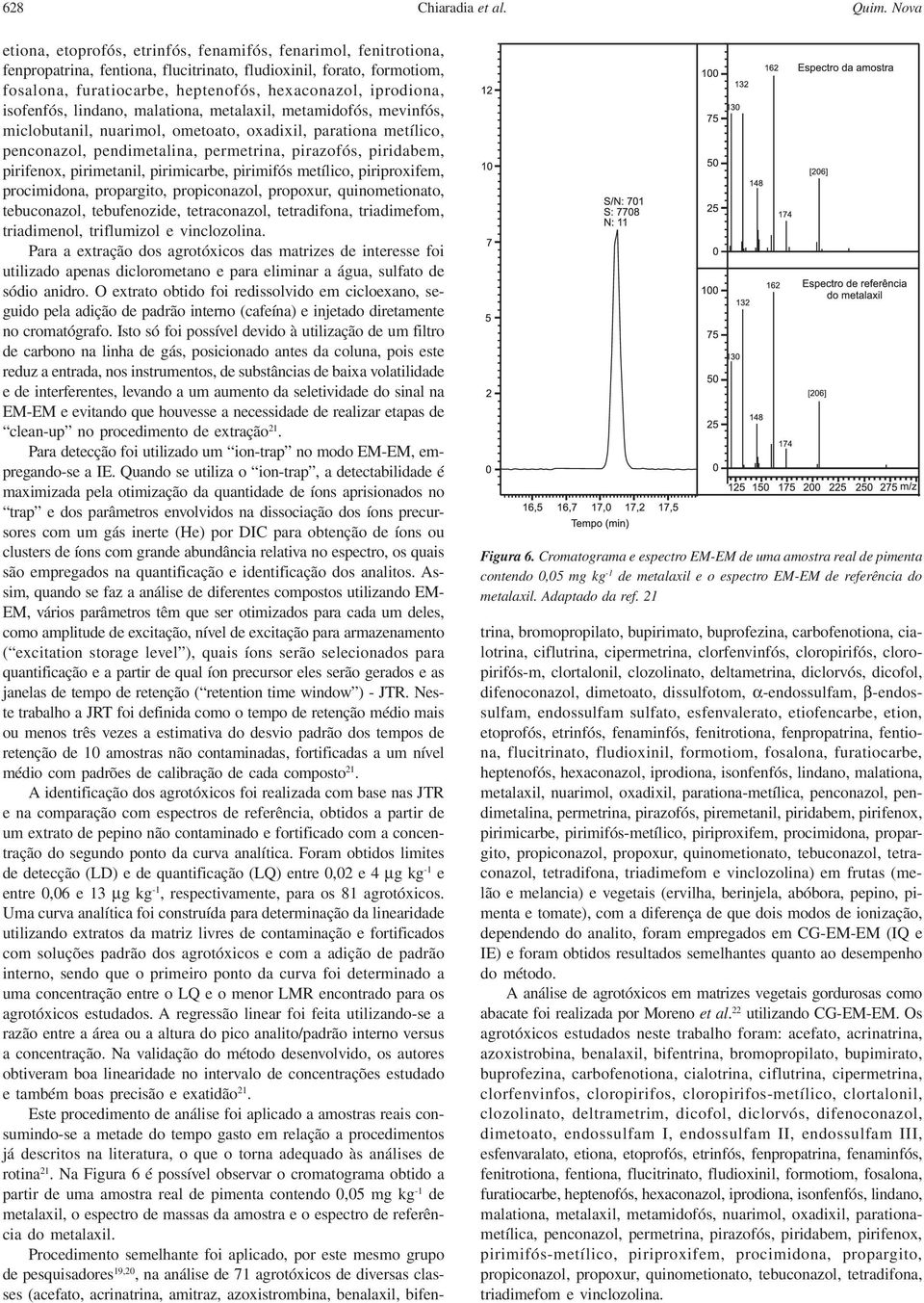 21 etiona, etoprofós, etrinfós, fenamifós, fenarimol, fenitrotiona, fenpropatrina, fentiona, flucitrinato, fludioxinil, forato, formotiom, fosalona, furatiocarbe, heptenofós, hexaconazol, iprodiona,