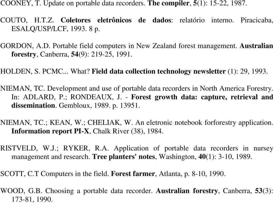 Field data collection technology newsletter (1): 29, 1993. NIEMAN, TC. Development and use of portable data recorders in North America Forestry. In: ADLARD, P.; RONDEAUX, J.