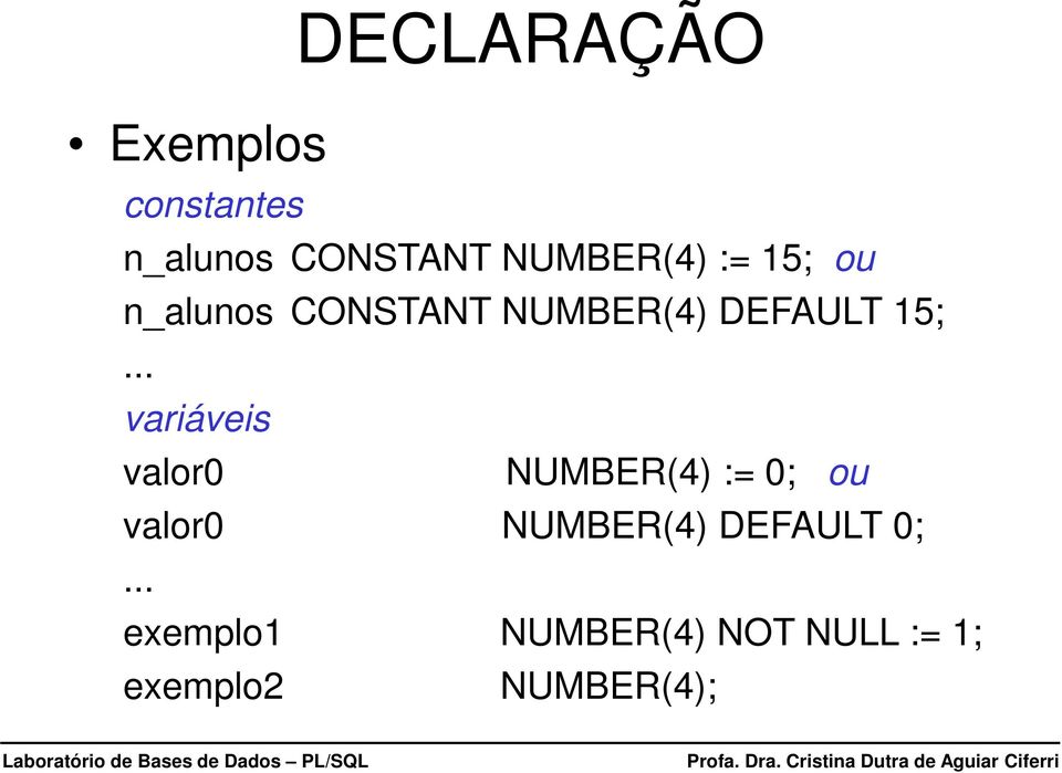 15;... variáveis valor0 NUMBER(4) := 0; ou valor0