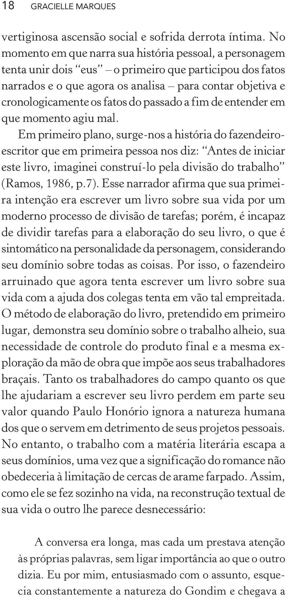 do passado a fim de entender em que momento agiu mal.