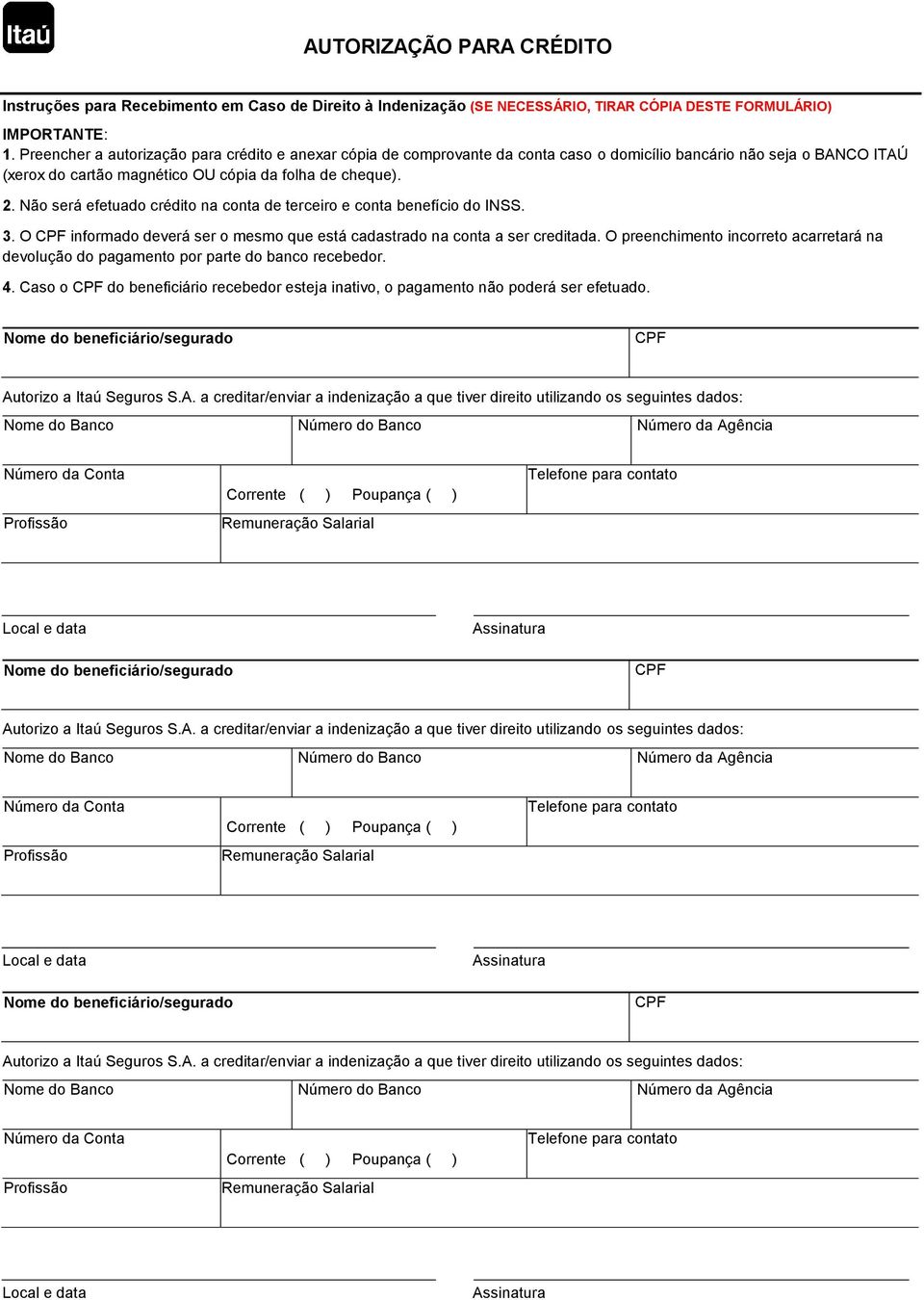 Não será efetuado crédito na conta de terceiro e conta benefício do INSS. 3. O CPF informado deverá ser o mesmo que está cadastrado na conta a ser creditada.