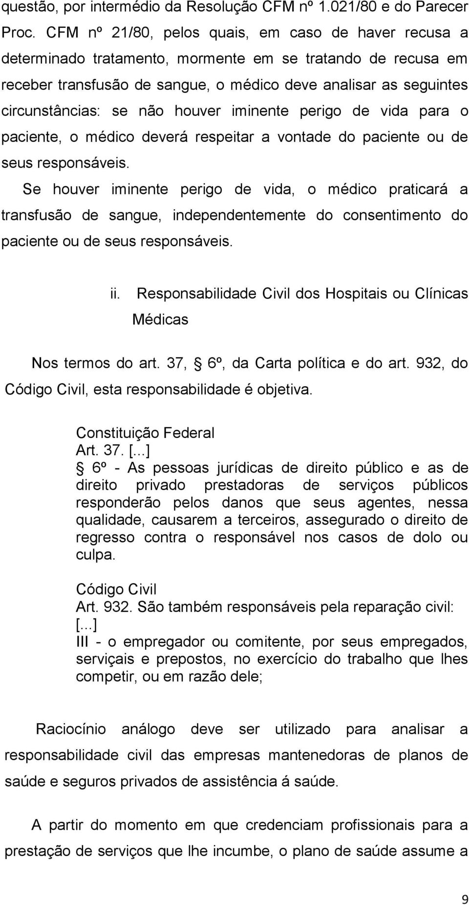 não houver iminente perigo de vida para o paciente, o médico deverá respeitar a vontade do paciente ou de seus responsáveis.