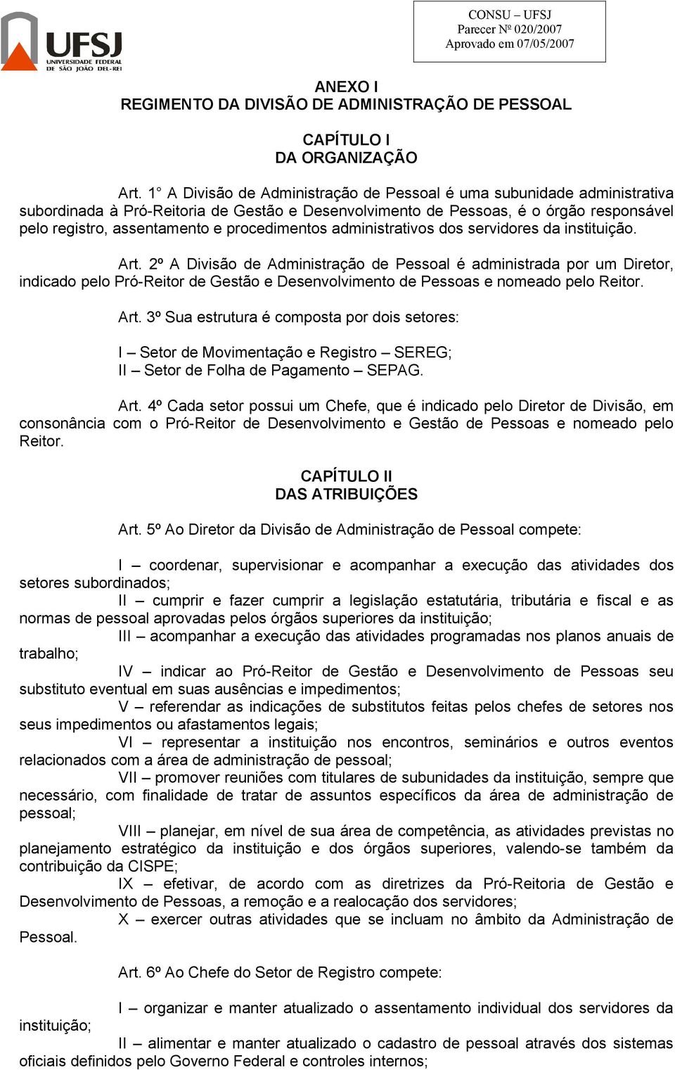 procedimentos administrativos dos servidores da instituição. Art.