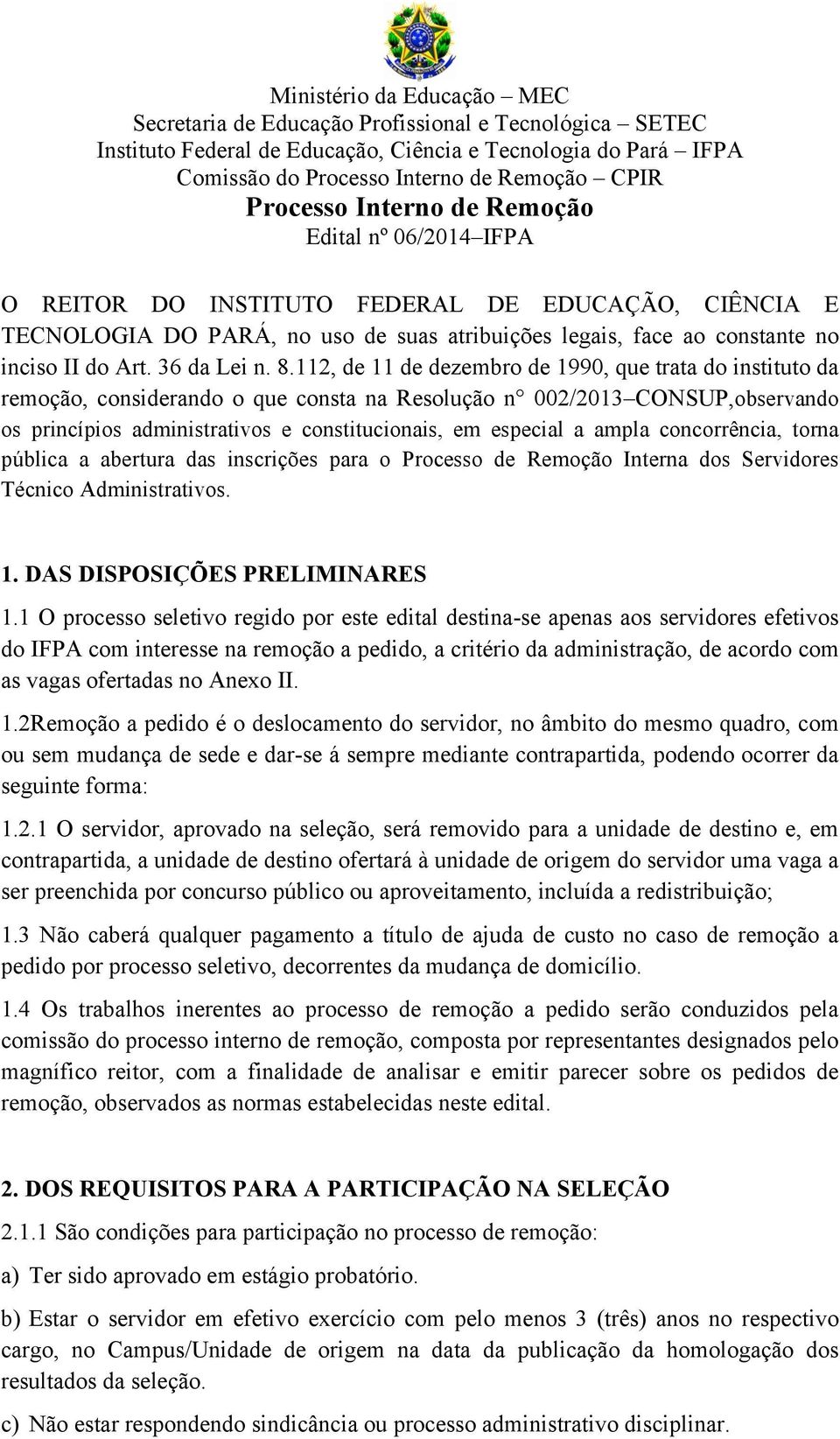 ampla concorrência, torna pública a abertura das inscrições para o Processo de Remoção Interna dos Servidores Técnico Administrativos. 1. DAS DISPOSIÇÕES PRELIMINARES 1.