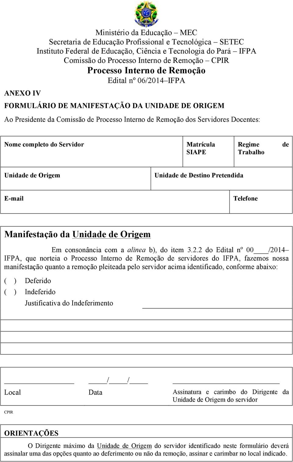 2 do Edital nº 00 /2014 IFPA, que norteia o de servidores do IFPA, fazemos nossa manifestação quanto a remoção pleiteada pelo servidor acima identificado, conforme abaixo: ( ) Deferido ( ) Indeferido