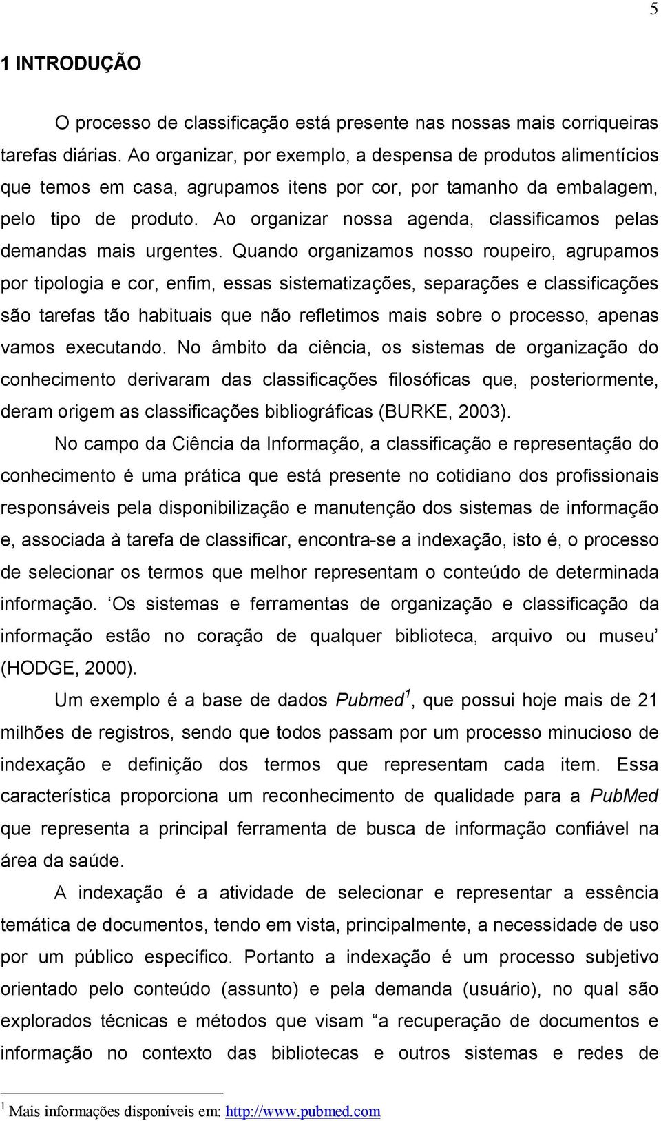 Ao organizar nossa agenda, classificamos pelas demandas mais urgentes.