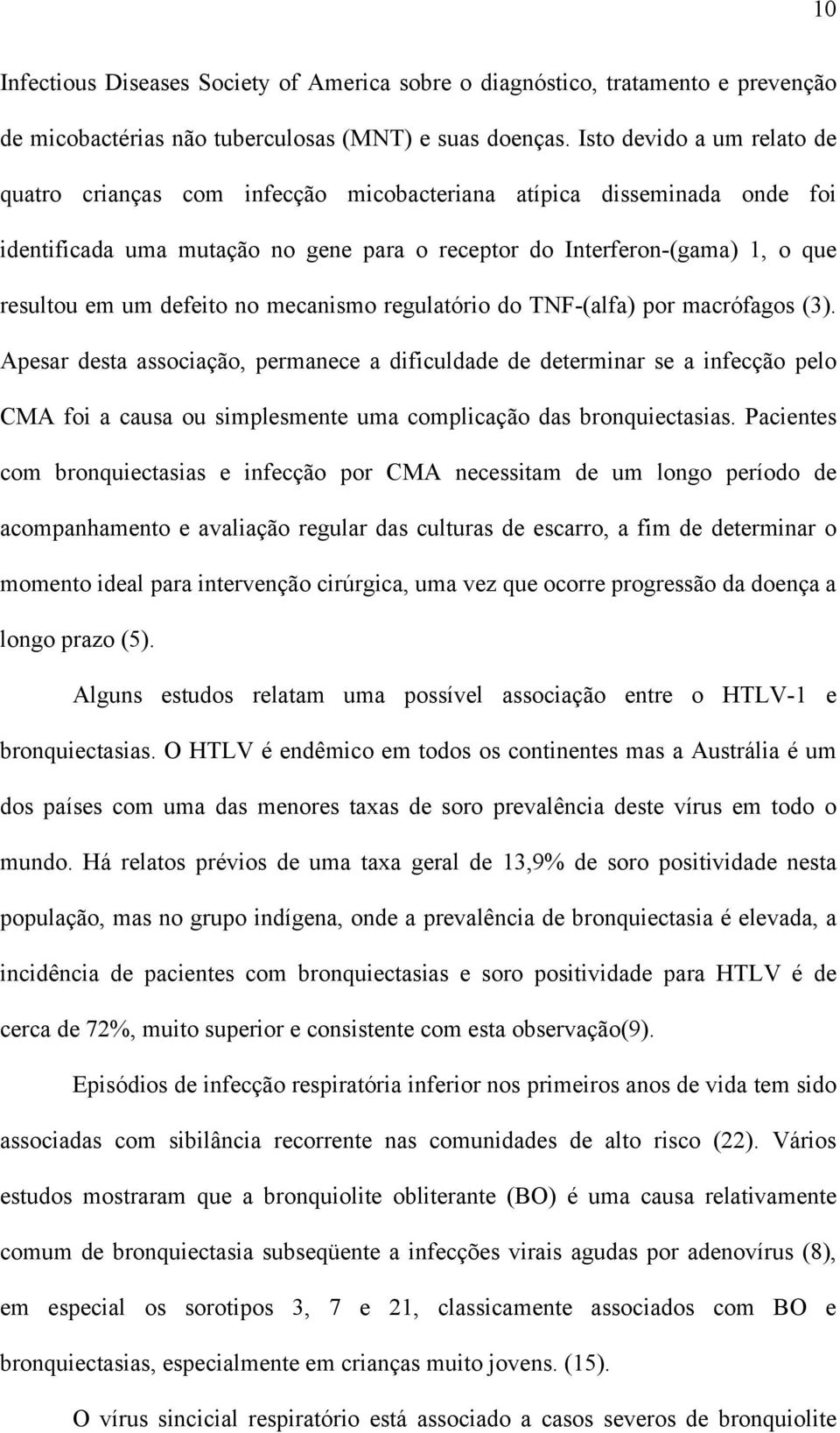 defeito no mecanismo regulatório do TNF-(alfa) por macrófagos (3).