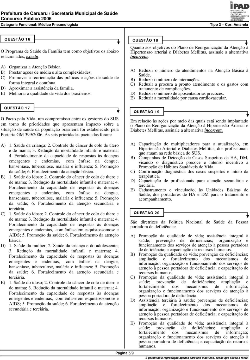 QUESTÃO 17 O Pacto pela Vida, um compromisso entre os gestores do SUS em torno de prioridades que apresentam impacto sobre a situação de saúde da população brasileira foi estabelecido pela Portaria