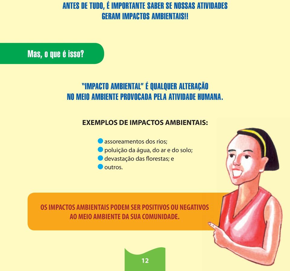 EXEMPLOS DE IMPACTOS AMBIENTAIS: assoreamentos dos rios; poluição da água, do ar e do solo; devastação