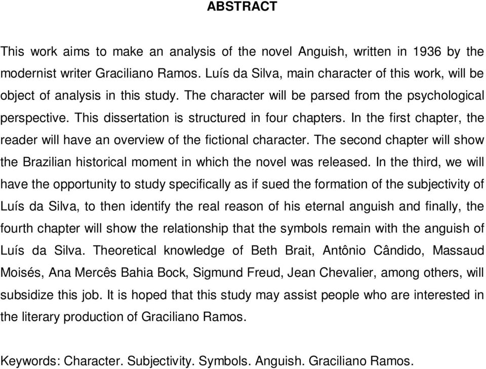 In the first chapter, the reader will have an overview of the fictional character. The second chapter will show the Brazilian historical moment in which the novel was released.