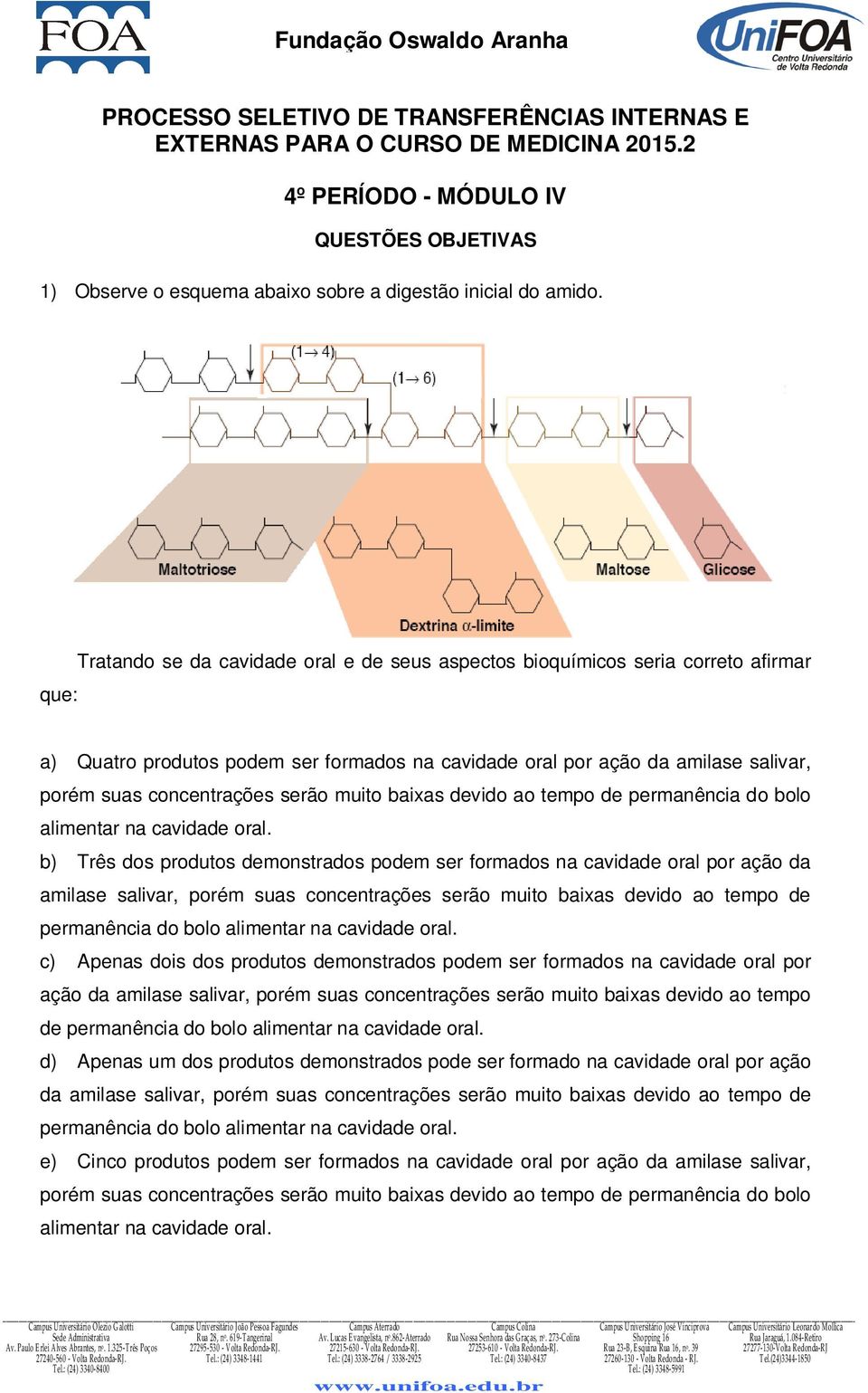 serão muito baixas devido ao tempo de permanência do bolo alimentar na cavidade oral.