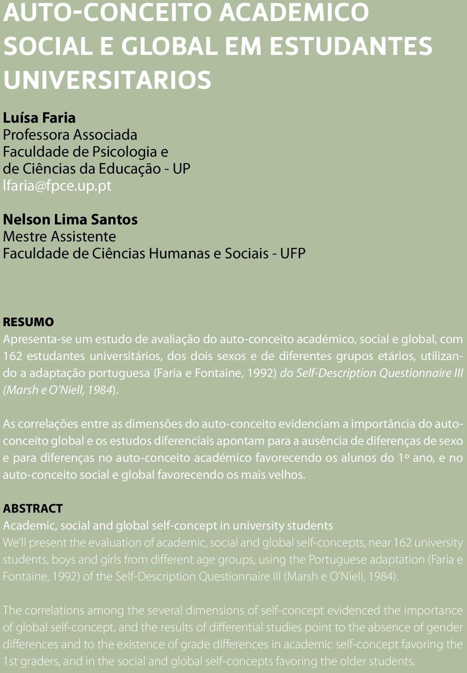 universitários, dos dois sexos e de diferentes grupos etários, utilizando a adaptação portuguesa (Faria e Fontaine, 1992) do Self-Description Questionnaire III (Marsh e O Niell, 1984).