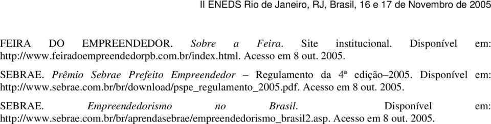 Disponível em: http://www.sebrae.com.br/br/download/pspe_regulamento_2005.pdf. Acesso em 8 out. 2005. SEBRAE.