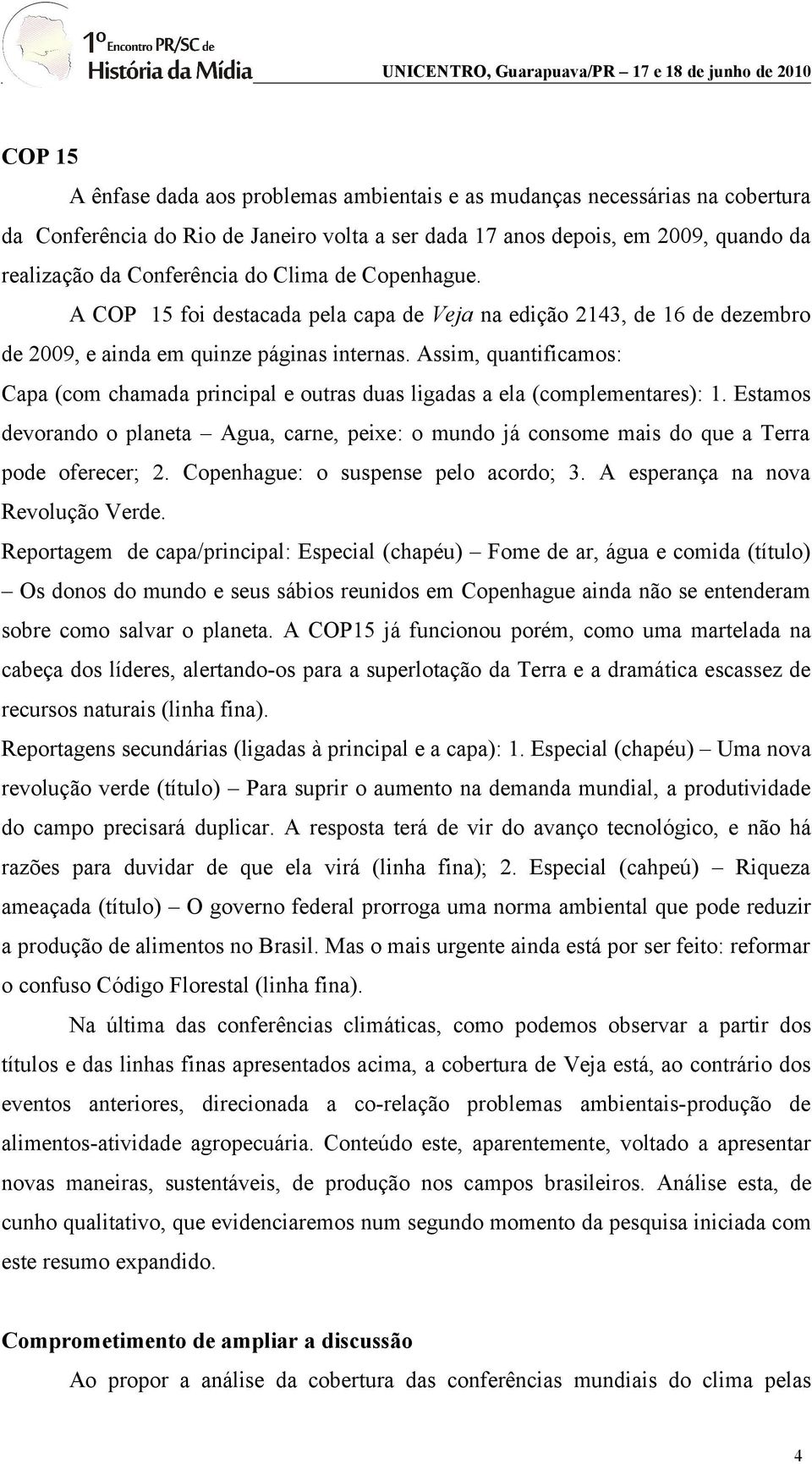 Assim, quantificamos: Capa (com chamada principal e outras duas ligadas a ela (complementares): 1.