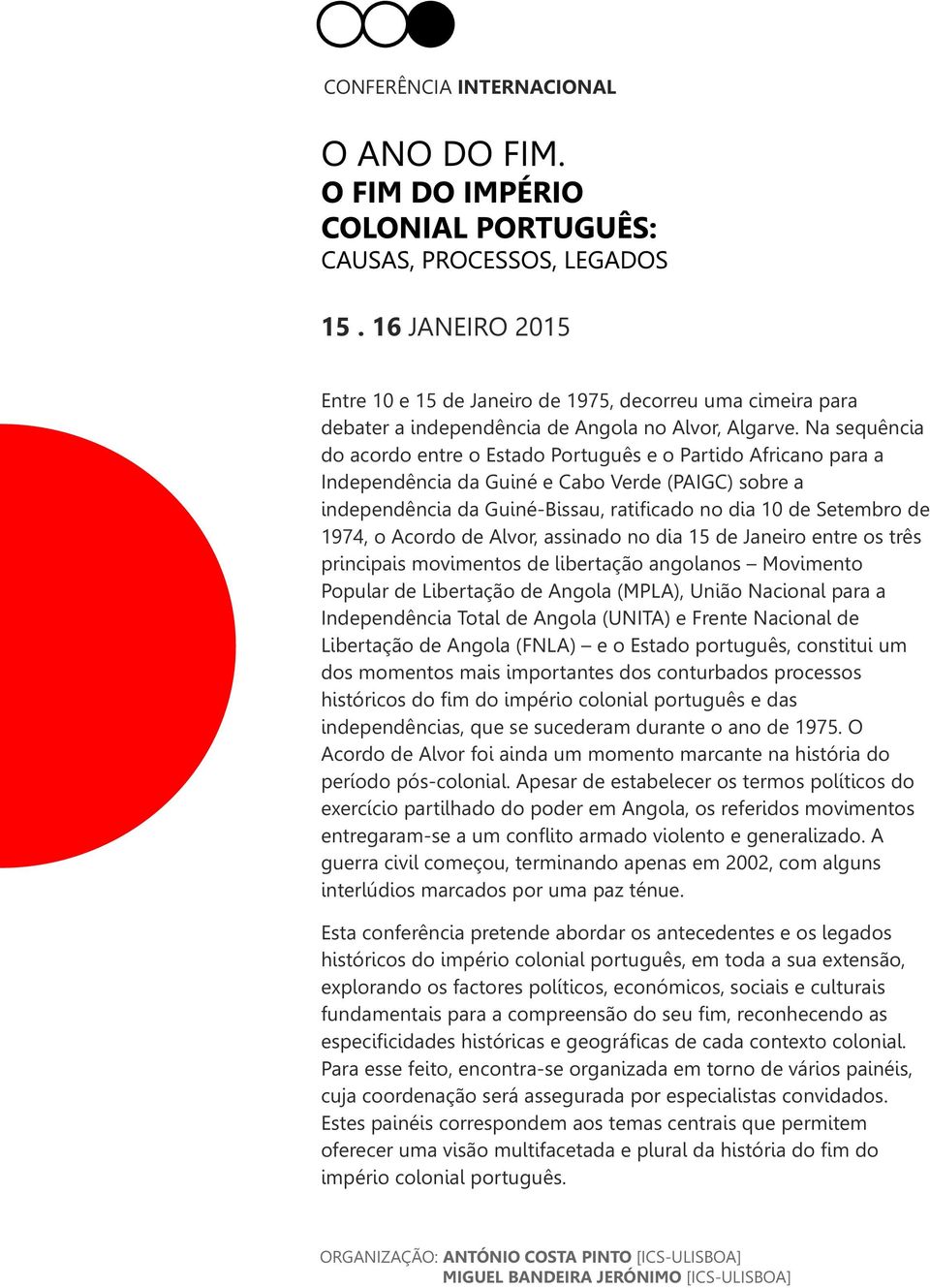 1974, o Acordo de Alvor, assinado no dia 15 de Janeiro entre os três principais movimentos de libertação angolanos Movimento Popular de Libertação de Angola (MPLA), União Nacional para a