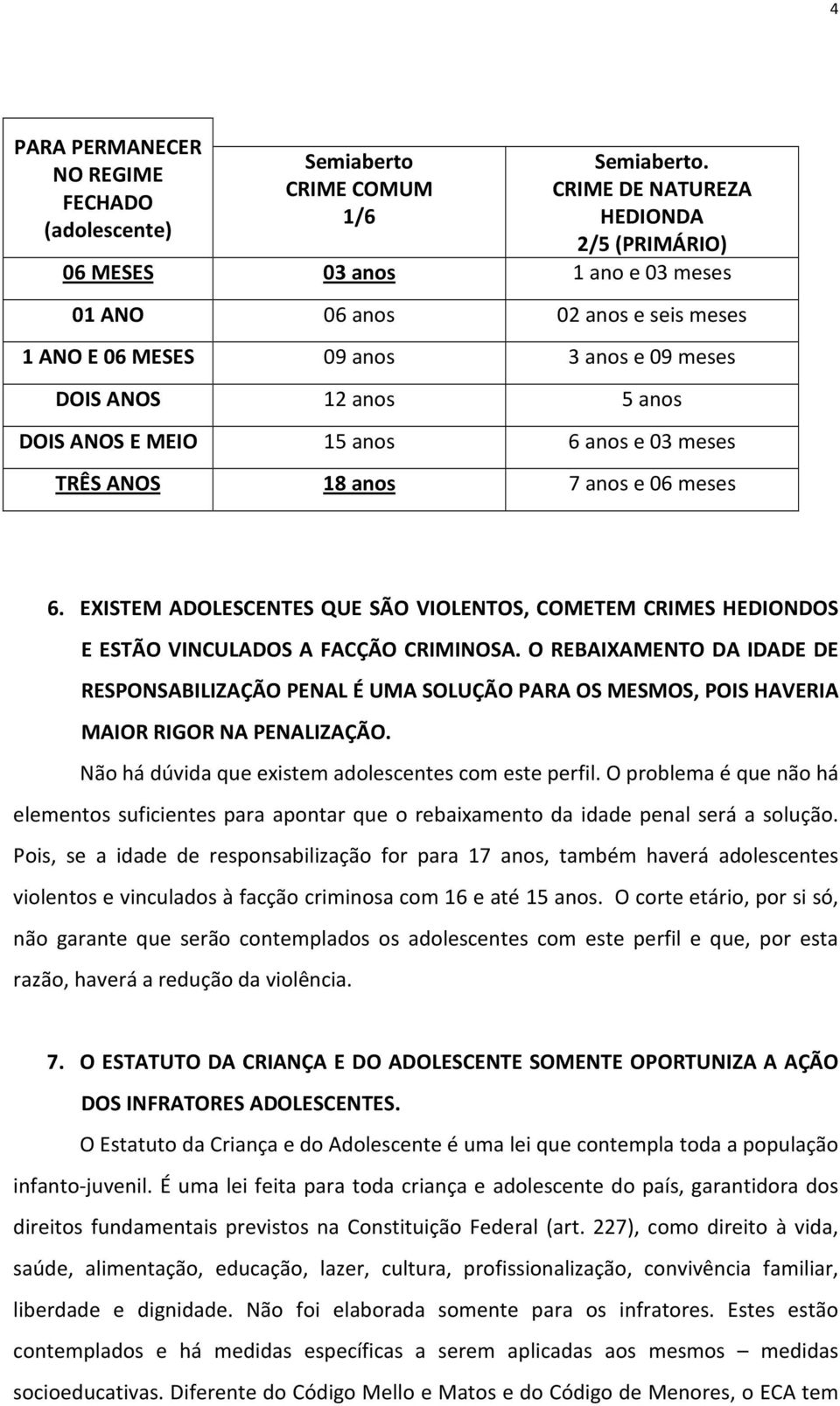 meses DOIS ANOS 12 anos 5 anos DOIS ANOS E MEIO 15 anos 6 anos e 03 meses TRÊS ANOS 18 anos 7 anos e 06 meses 6.