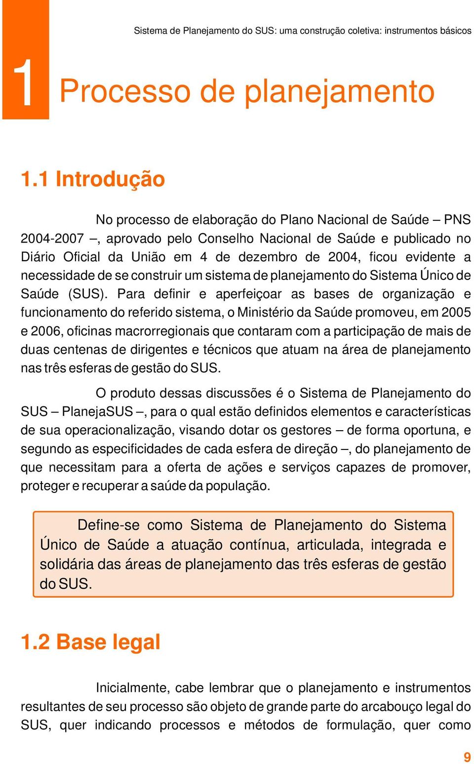 evidente a necessidade de se construir um sistema de planejamento do Sistema Único de Saúde (SUS).