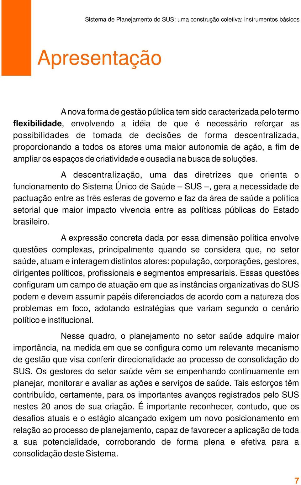 ousadia na busca de soluções.