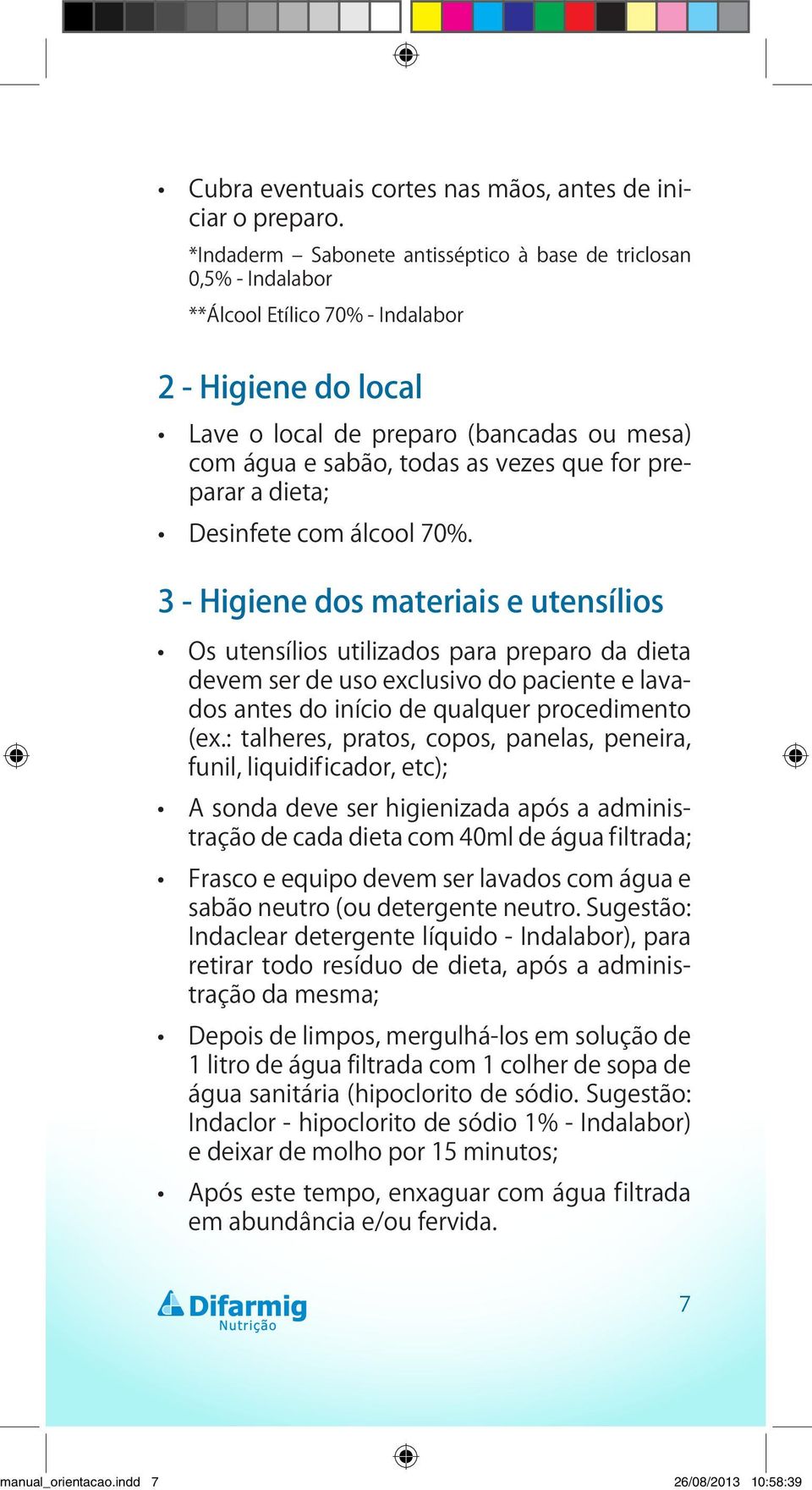 que for preparar a dieta; Desinfete com álcool 70%.