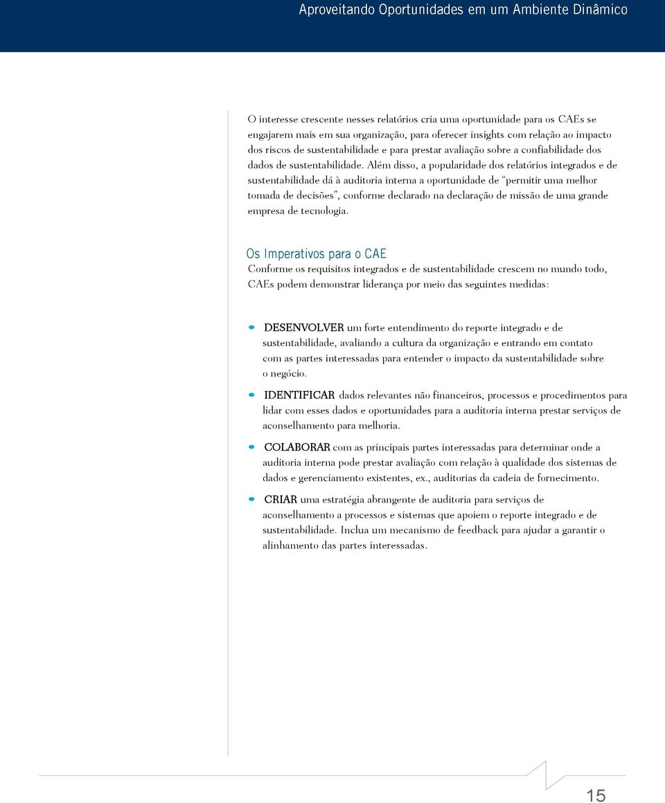 Além disso, a popularidade dos relatórios integrados e de sustentabilidade dá à auditoria interna a oportunidade de permitir uma melhor tomada de decisões, conforme declarado na declaração de missão